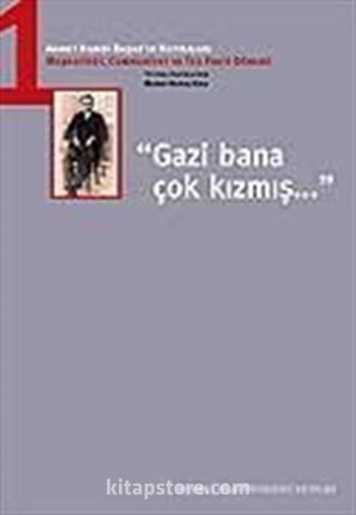 Gazi Bana Çok Kızmış / Ahmet Hamdi Başar'ın Hatıraları-1