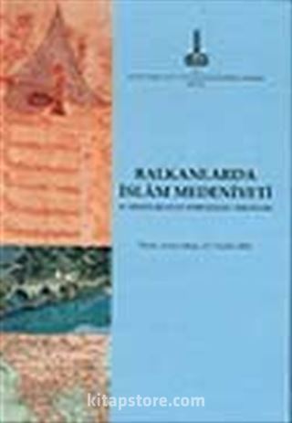 Balkanlar'da İslam Medeniyeti : 2. Milletlerarası Sempozyumu Tebliğleri, Tiran, Arnavutluk,4 - 7 Aralık 2003