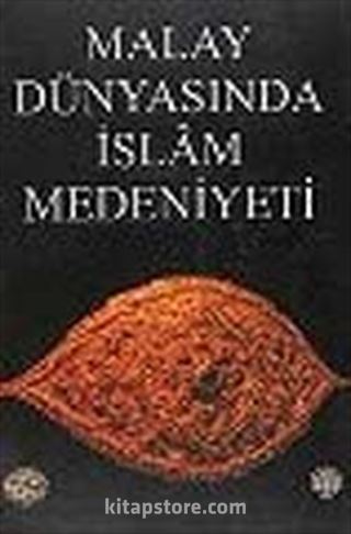 Malay Dünyasında İslam Medeniyeti (karton kapak)