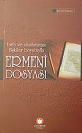 Tarih ve Uluslararası İlişkiler Boyutuyla Ermeni Dosyası