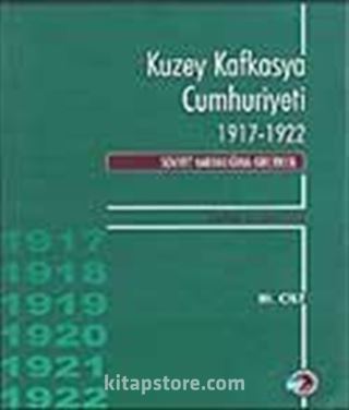 Kuzey Kafkasya Cumhuriyeti 1917-1922 Sovyet Karanlığına Girerken (3.Cilt)