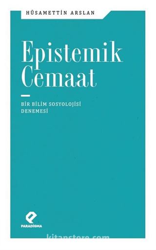 Epistemik Cemaat Bir Bilim Sosyolojisi Denemesi