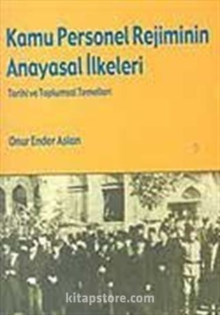 Kamu Personel Rejiminin Anayasal İlkeleri Tarihi ve Toplumsal Temelleri