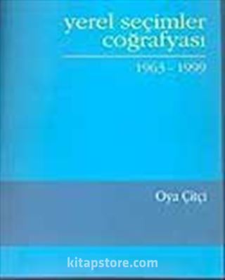 Yerel Seçimler Coğrafyası 1963-1999 / Oya Çitçi