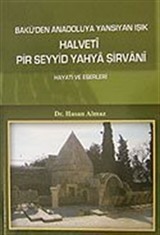 Bakü'den Anadoluya Yansıyan Işık Halveti Pir Seyyid Yahya Şirvani Hayatı ve Eserleri