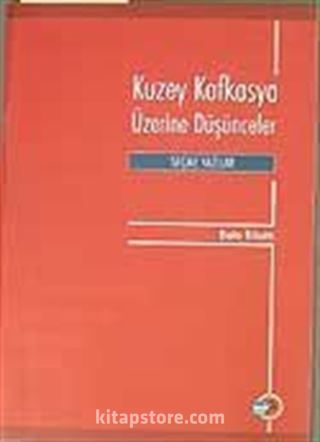 Kuzey Kafkasya Üzerine Düşünceler Seçme Yazılar