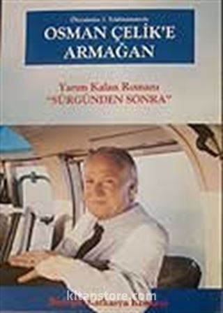 Ölümünün 3. Yıldönümünde Osman Çelik'e Armağan Yarım Kalan Romanı 'Sürgünden Sonra'