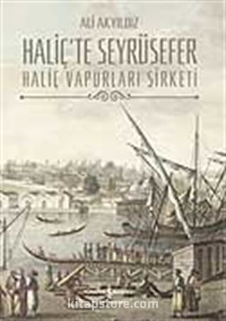 Haliç'te Seyrüsefer / Haliç Vapurları Şirketi