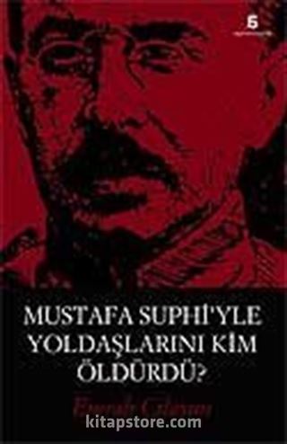 Mustafa Suphi'yle Yoldaşlarını Kim Öldürdü?