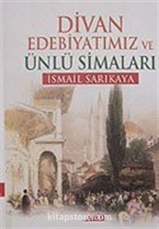 Divan Edebiyatımız ve Ünlü Simaları