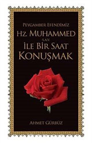 Peygamber Efendimiz Hz. Muhammed (s.a.v) ile Bir Saat Konuşmak