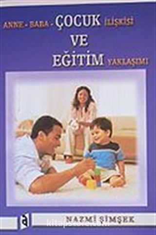 Anne Baba Çocuk İlişkisi ve Eğitim Yaklaşımı