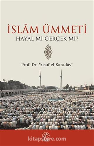 İslam Ümmeti Hayal mi Gerçek mi?