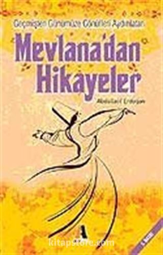 Mevlana'dan Hikayeler Geçmişten Günümüze Gönülleri Aydınlatan