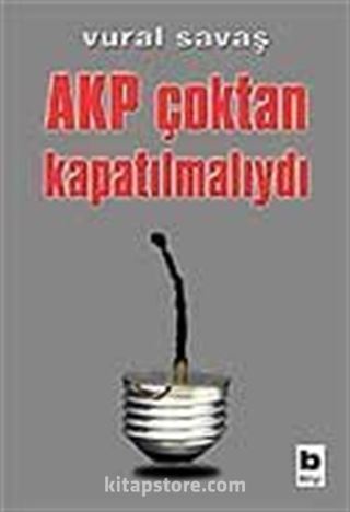 AKP Çoktan Kapatılmalıydı