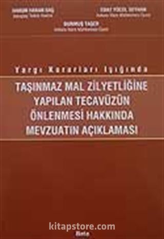 Taşınmaz Mal Zilyetliğine Yapılan Tecavüzün Önlenmesi Hakkında Mevzuatın Açıklaması / Yargı Kararları Işığında