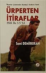 Ürperten İtiraflar PKK İle 3.5 Yıl