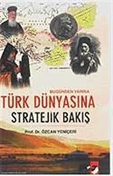 Bugünden Yarına Türk Dünyasına Stratejik Bakış