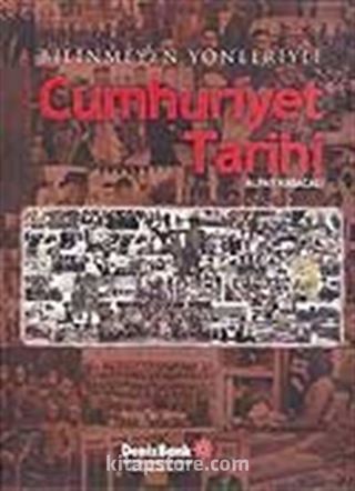 Bilinmeyen Yönleriyle Cumhuriyet Tarihi