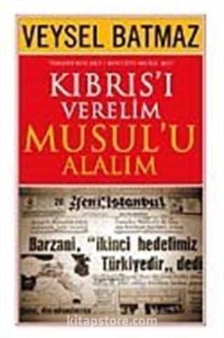 Kıbrıs'ı Verelim Musul'u Alalım