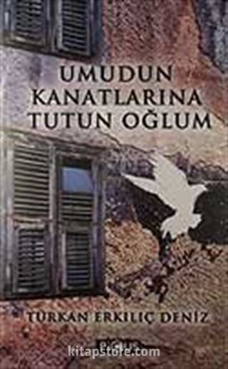 Umudun Kanatlarına Tutun Oğlum