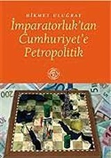 İmparatorluk'tan Cumhuriyet'e Petropolitik