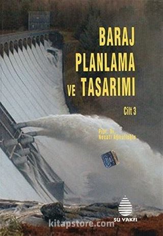 Baraj Planlama ve Tasarımı (Cilt III)