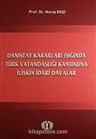 Danıştay Kararları Işığında Türk Vatandaşlığı Kanununa İlişkin İdari Davalar