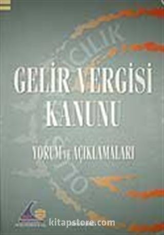 Gelir Vergisi Kanunu & Yorum ve Açıklamaları