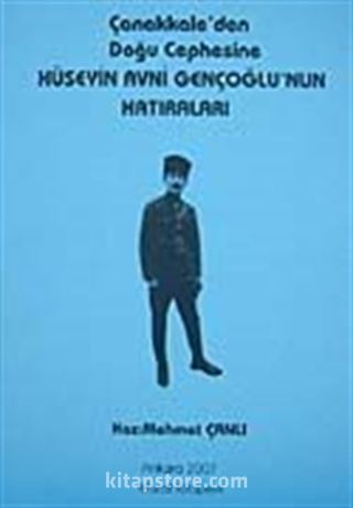 Çanakkale'den Doğu Cephesine Hüseyin Avni Gençoğlu'nun Hatıraları