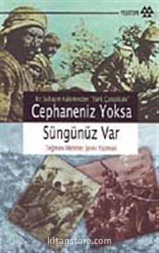 Cephaneniz Yoksa Süngünüz Var