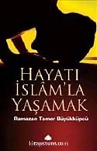 Hayatı İslam'la Yaşamak