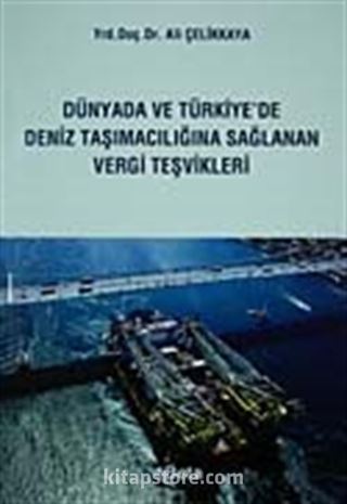 Dünyada ve Türkiye'de Deniz Taşımacılığına Sağlanan Vergi Teşvikleri