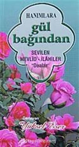 Hanımlara Gül Bağından Sevilen Mevlid-İlahiler Dualar