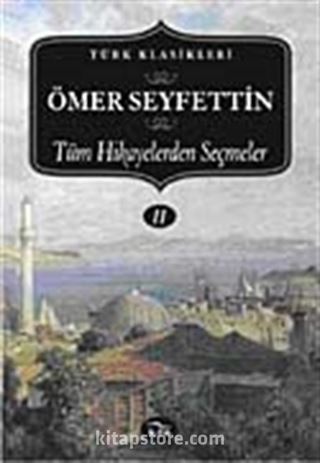 Ömer Seyfettin-Tüm Hikayelerden Seçmeler (II. Cilt)