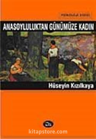 Anasoyluluktan Günümüze Kadın