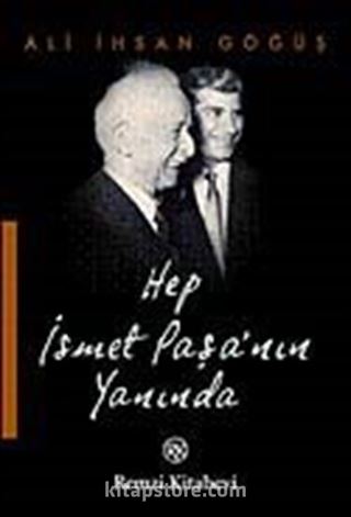 Hep İsmet Paşa'nın Yanında