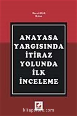 Anayasa Yargısında İtiraz Yolunda İlk İnceleme