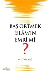 Baş Örtmek İslam'ın Emri Mi?