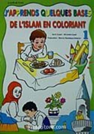 J'apprends Oues Bases De L'islam En Coloriant-1 (Boyamalı Dini Bilgiler)