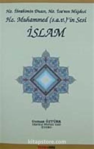 Hz. İbrahim'in Duası, Hz. İsa'nın Müjdesi Hz. Muhammed (s.a.v)'in Sesi İslam