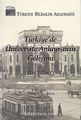 Türkiye'de Üniversite Anlayışının Gelişimi (1861-1961)