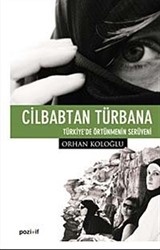 Cilbabtan Türbana Türkiye'de Örtünmenin Serüveni