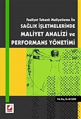 Faaliyet Tabanlı Maliyetleme İle Sağlık İşletmelerinde Maliyet Analizi ve Performans Yönetimi