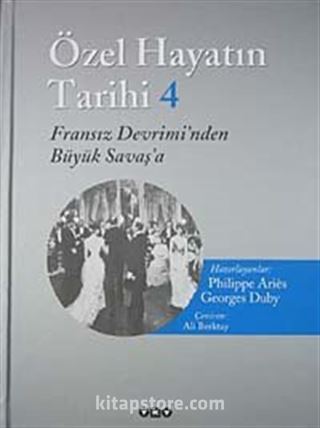 Özel Hayatın Tarihi 4 / Fransız Devrimi'nden Büyük Savaşa'a