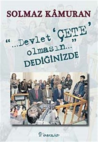 Devlet Çete Olmasın Dediğinizde