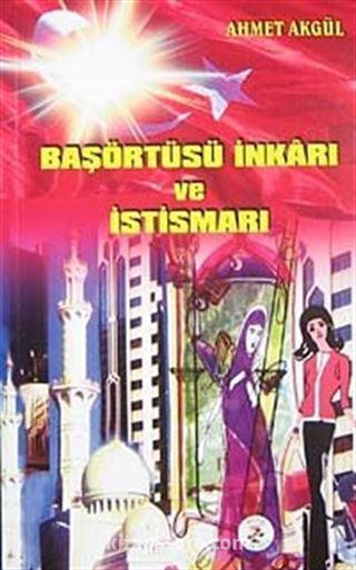 Başörtüsü İnkarı ve İstismarı