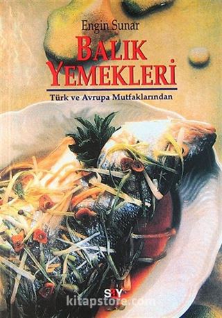 Balık Yemekleri: Türk Ve Avrupa Mutfaklarından