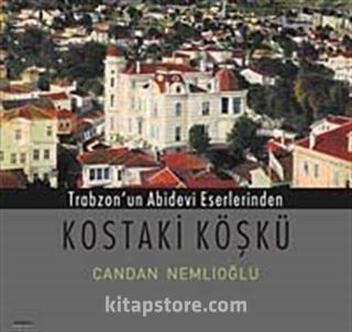 Trabzon'un Abidevi Eserlerinden Kostaki Köşkü