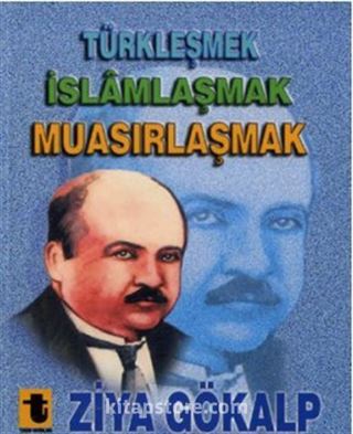 Türkleşmek İslamlaşmak Muasırlaşmak